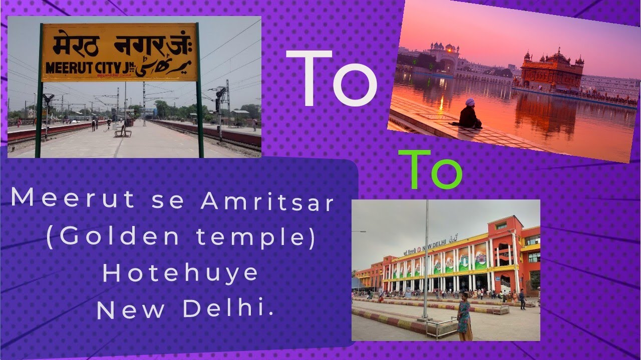 Traveling; Meerut to Amritsar(Golden Temple) to New Delhi.