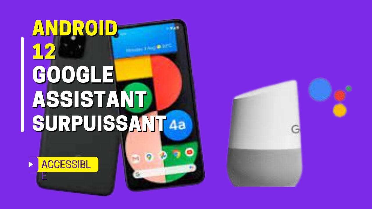 Google Assistant Surpuissant Android 12 : Une fonction d'accessibilité utilisable par tout le monde