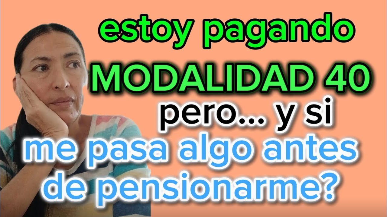 QUÉ PASA SI FALLEZCO MIENTRAS ESTOY PAGANDO MODALIDAD 40?