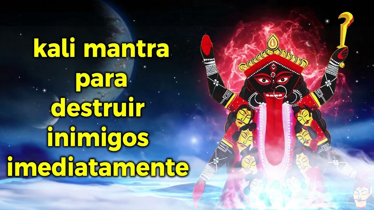 Kali Mantra para destruir inimigos imediatamente