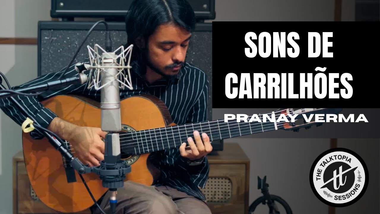Sons de Carrilhões – Joao Pernambuco (Cover) by Pranay Verma | Live at The Talktopia Sessions
