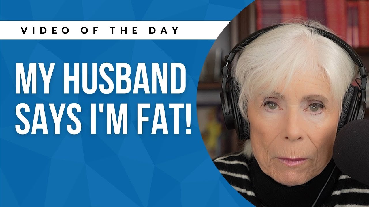 My Husband Says I'm Fat! MUST WATCH Dr. Laura
