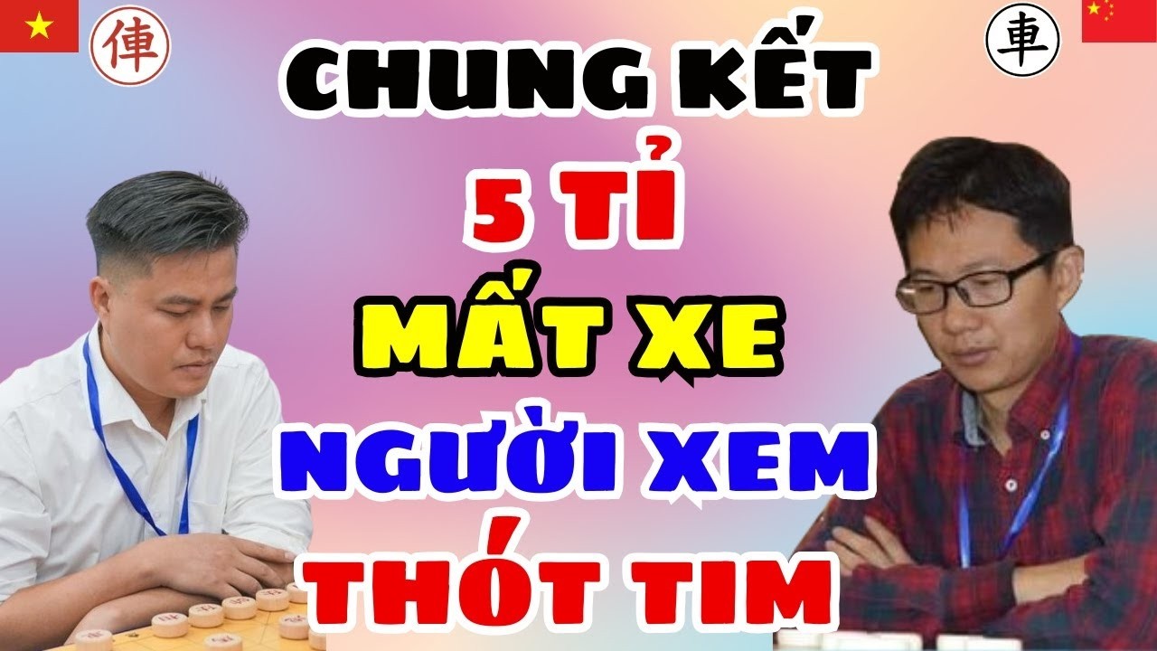 🔴CỜ TƯỚNG | Chung kết 5 tỉ dính kế độc mất xe ai xem cũng lo lắng