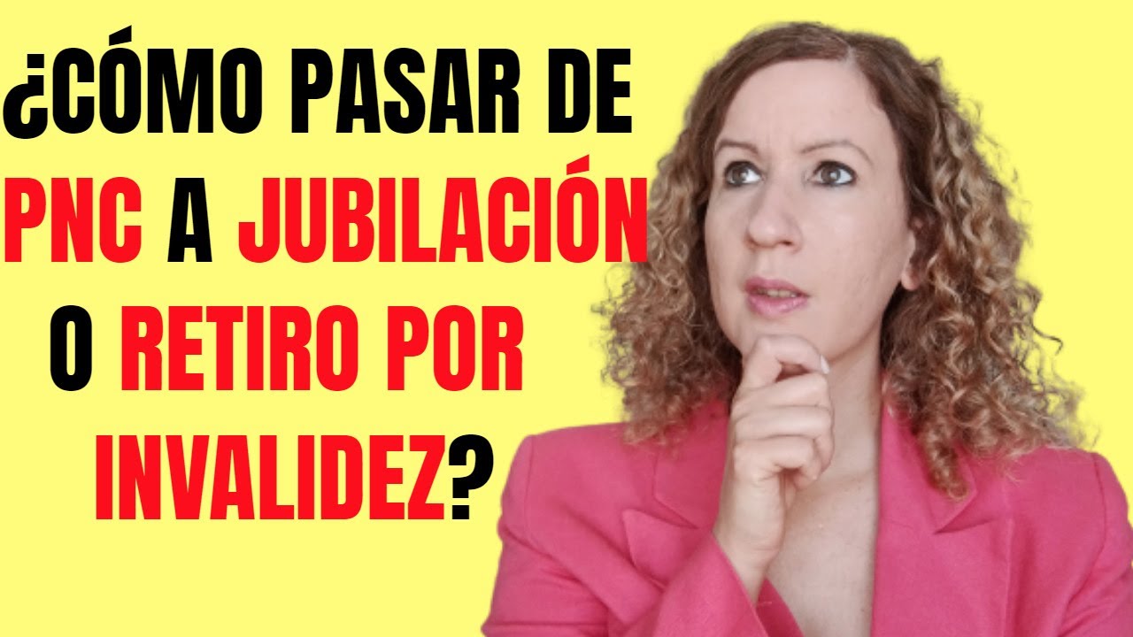 ¿Cómo Pasar de Pensión No Contributiva a una Jubilación o Retiro por Invalidez Contributivos?