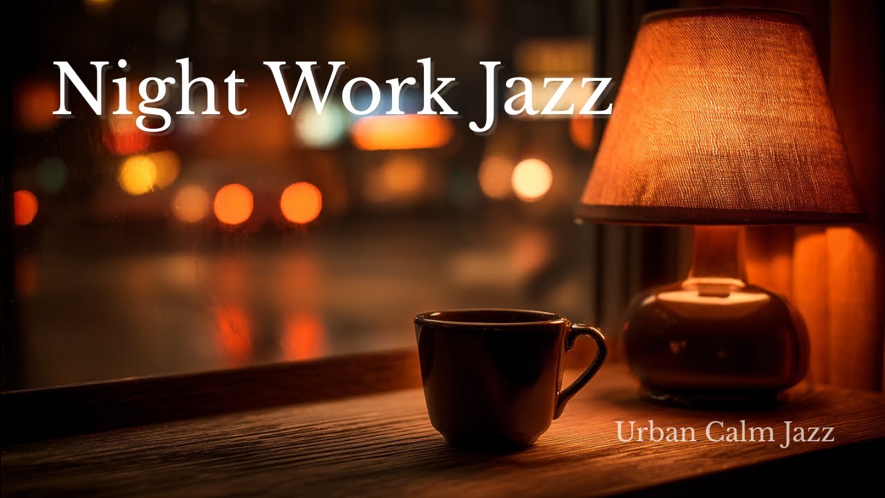 Night Work Jazz – Calm Smooth Jazz for Deep Focus & Concentration