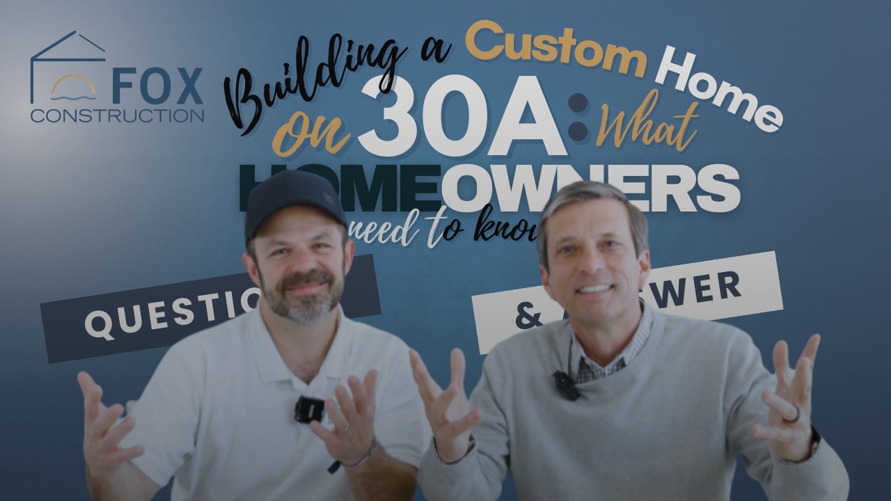 Building a Custom Home on 30A: What Homeowners Need to Know