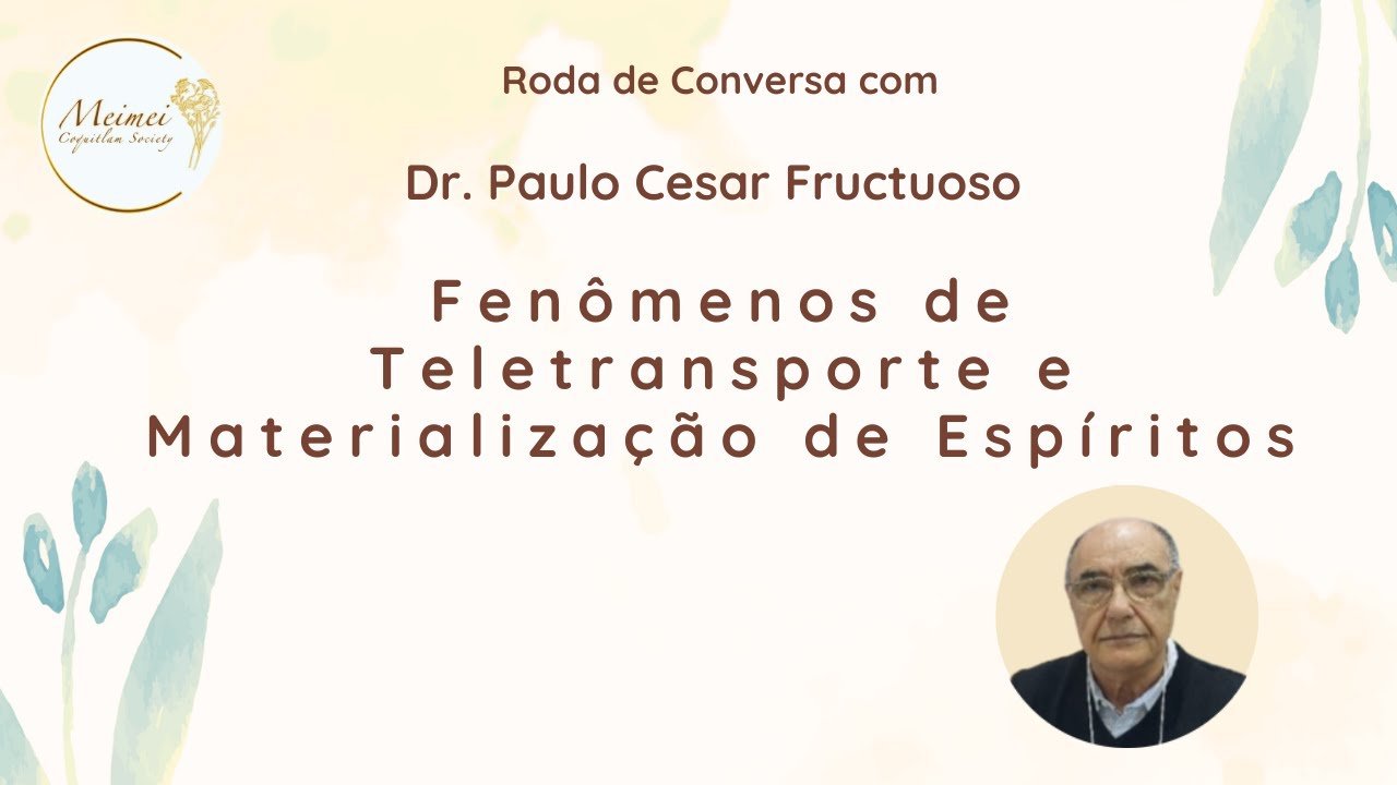 Roda de Conversa - Fenômenos de Teletransporte Materialização de Espíritos Dr. Paulo Cesar Fructuoso