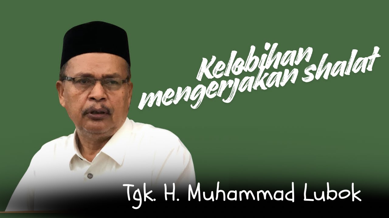 Kelebihan mengerjakan sholat-Tgk. H. Muhammad Lubok