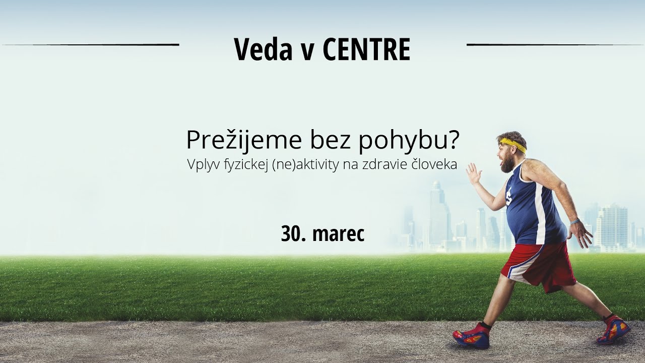 Prežijeme bez pohybu? Vyplyv fyzickej (ne)aktivity na zdravie (Barbara Ukropcová)