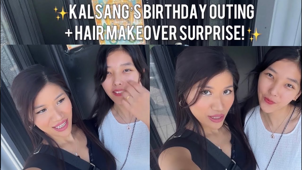 mini vlog - kalsang&rsquo;s birthday outing + hair makeover surprise ✨💞