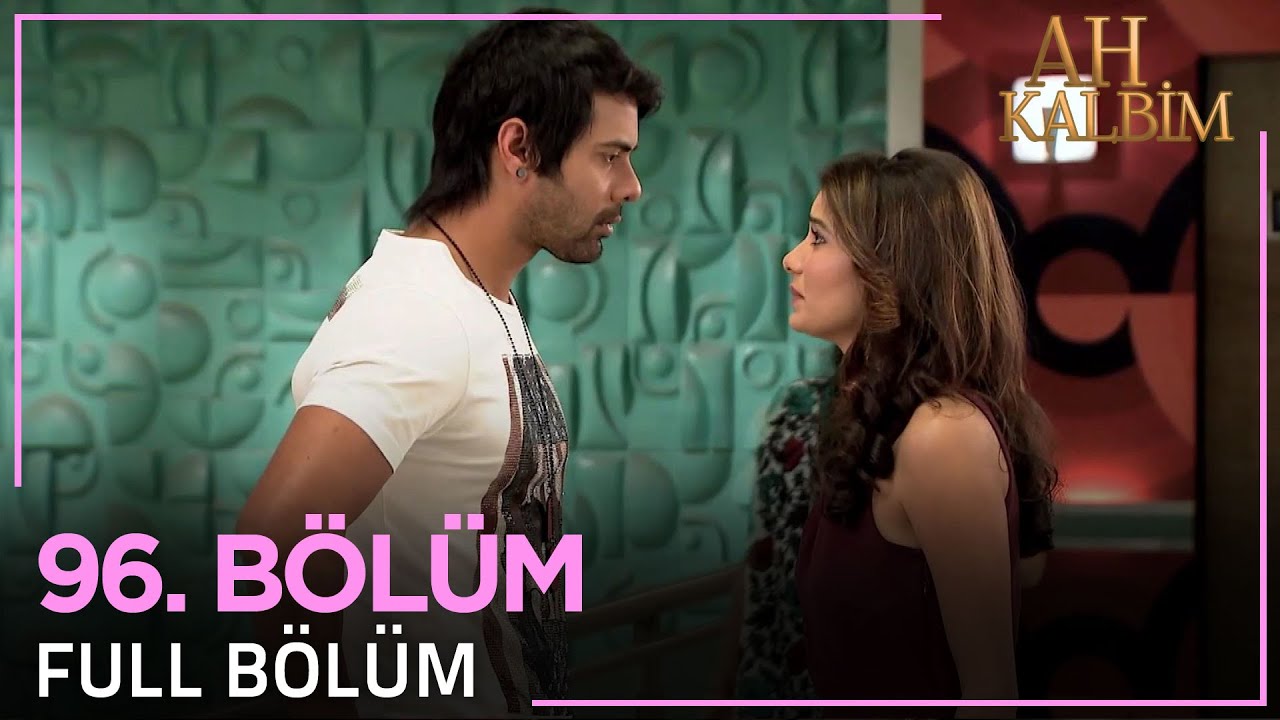 Ah Kalbim 96. Bölüm