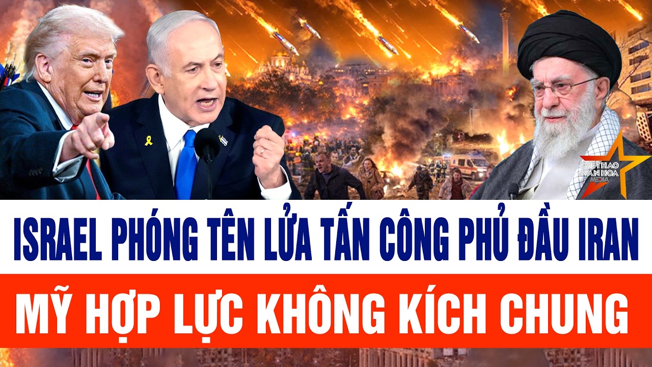 Nóng:  Israel phóng tên lửa vào Iran, Mỹ hợp lực không kích dồn dập