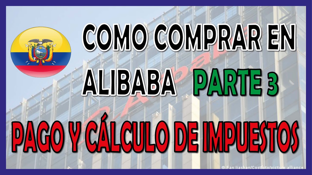 ⚡Cómo COMPRAR en ALIBABA desde ECUADOR 2021 Parte 3 🌎 | PAGO y CALCULO DE IMPUESTOS📝