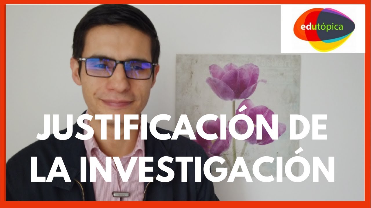 CÓMO REALIZAR LA JUSTIFICACIÓN DE LA INVESTIGACIÓN. #InvestigaciónEducativa