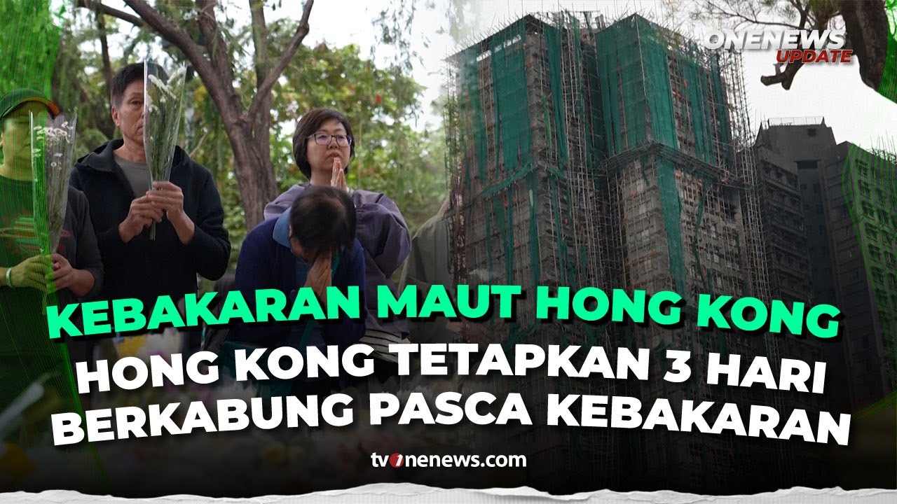 Hong Kong Tetapkan Berkabung 3 Hari Pasca Kebakaran Mematikan di Wang Fuk Court | OneNews Update