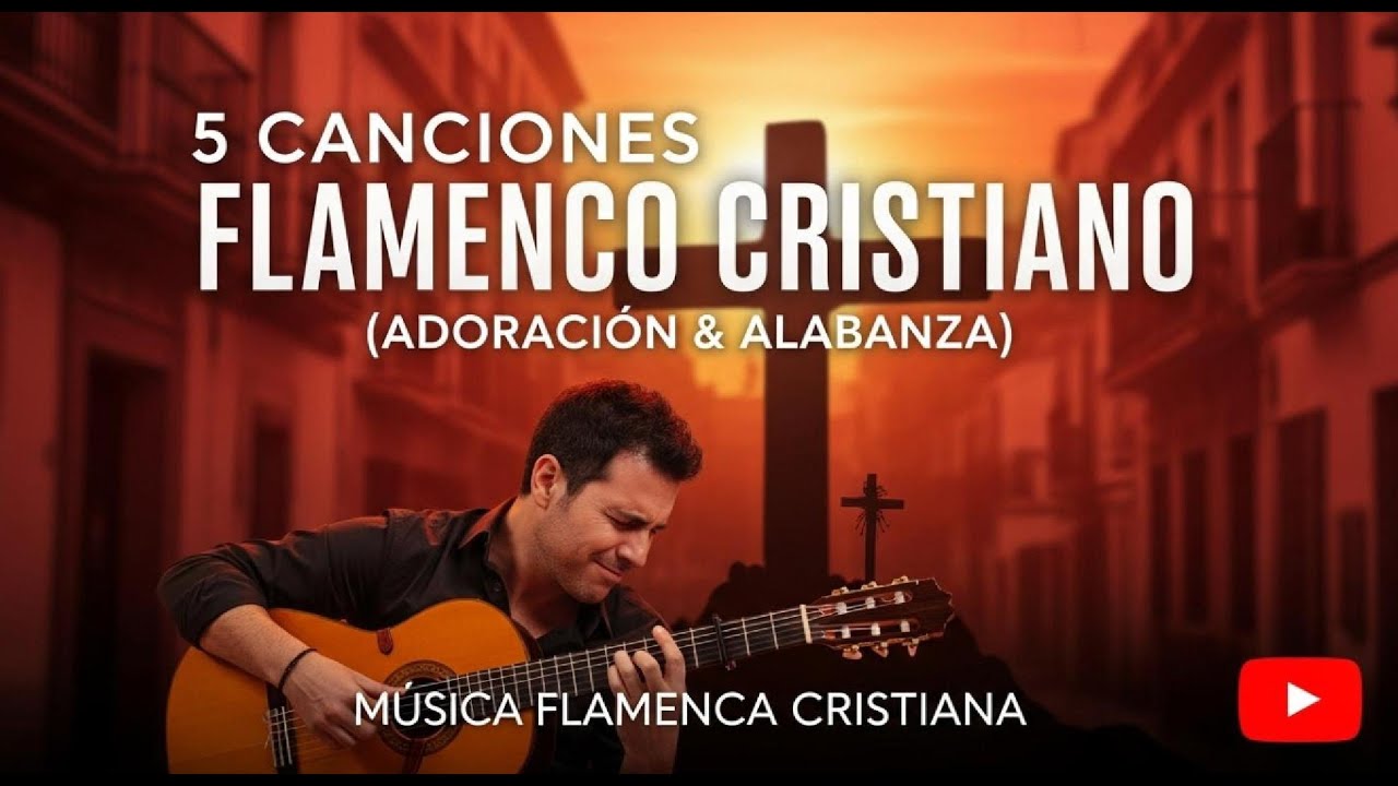 5 Canciones Flamenco Cristiano – Adoración y Alabanza en Español 2025