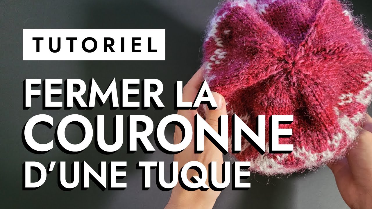 Comment Fermer la Couronne d'une Tuque - Tutoriel Tricot Facile Pour D&eacute;butant