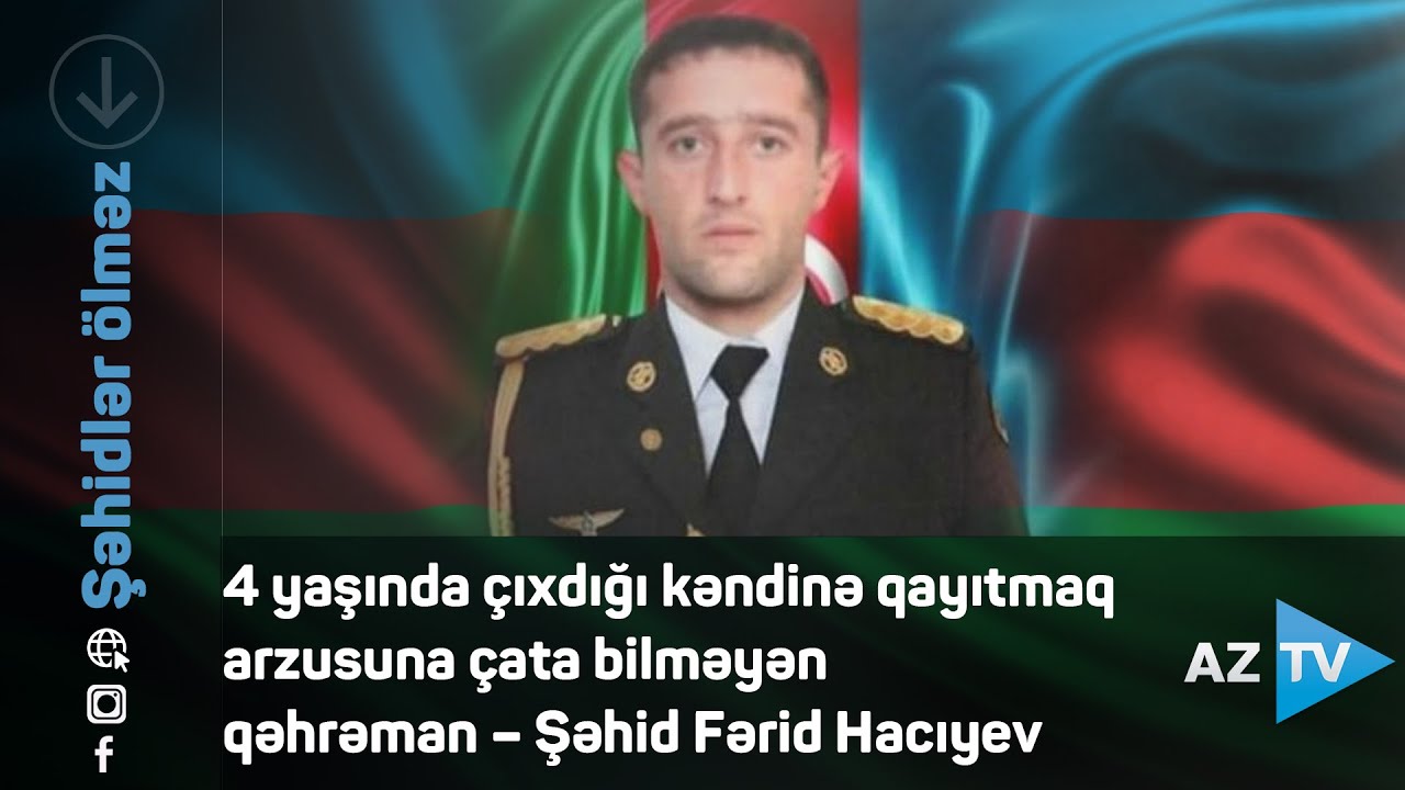 4 yaşında çıxdığı kəndinə qayıtmaq arzusuna çata bilməyən qəhrəman – Şəhid Fərid Hacıyev