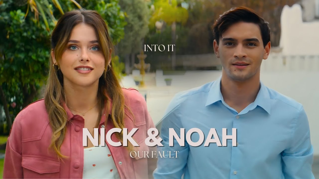 Noah and Nick | Into it [Our Fault]