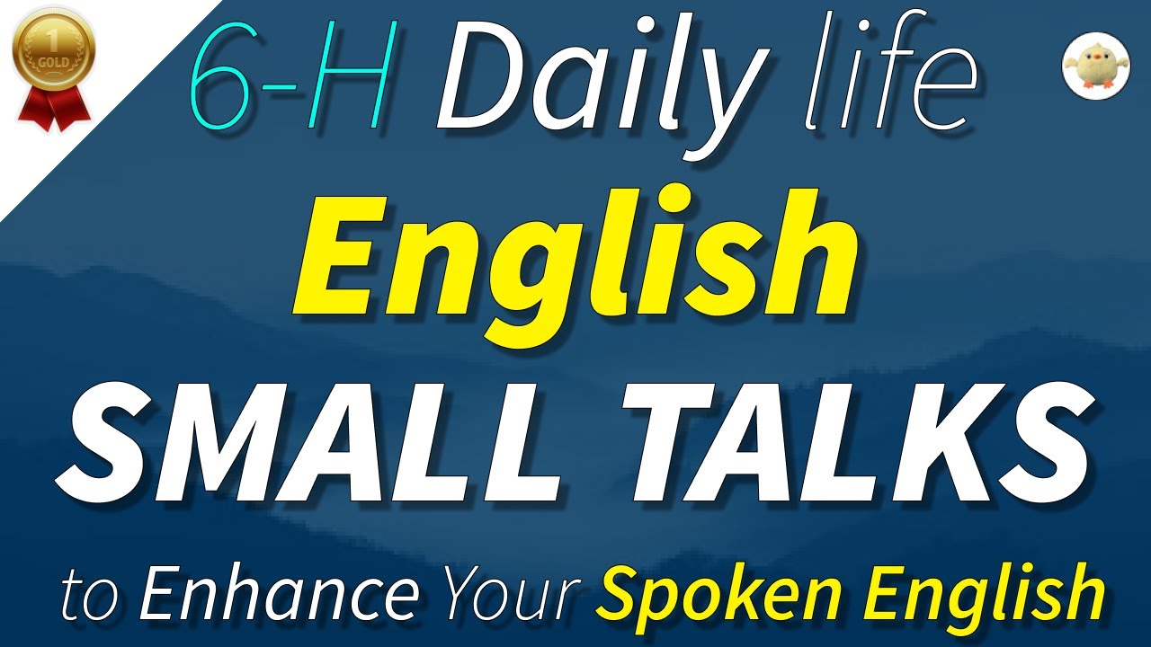 6 hours of English Small Talks to Enhance your Spoken English | English Speak and Listen Practice
