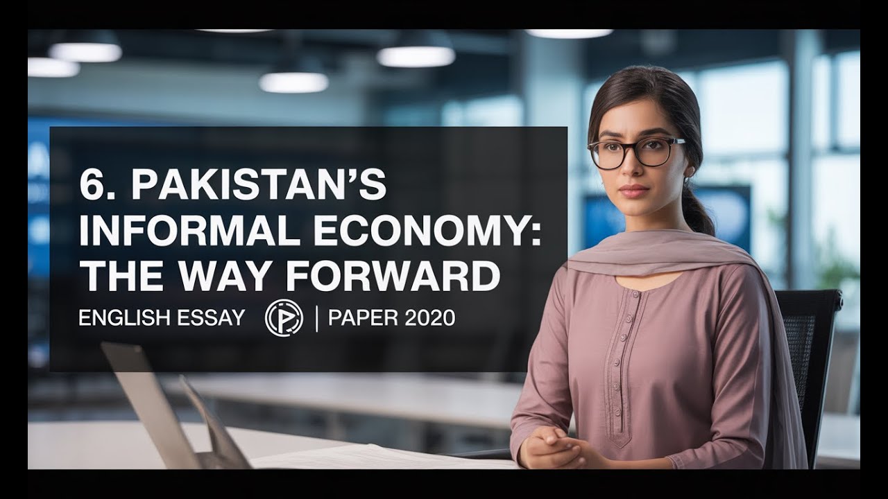 6. PAKISTAN’S INFORMAL ECONOMY: THE WAY FORWARD | ENGLISH ESSAY | PAPER 2020 | CSS EXAM | CSSPMSTIME