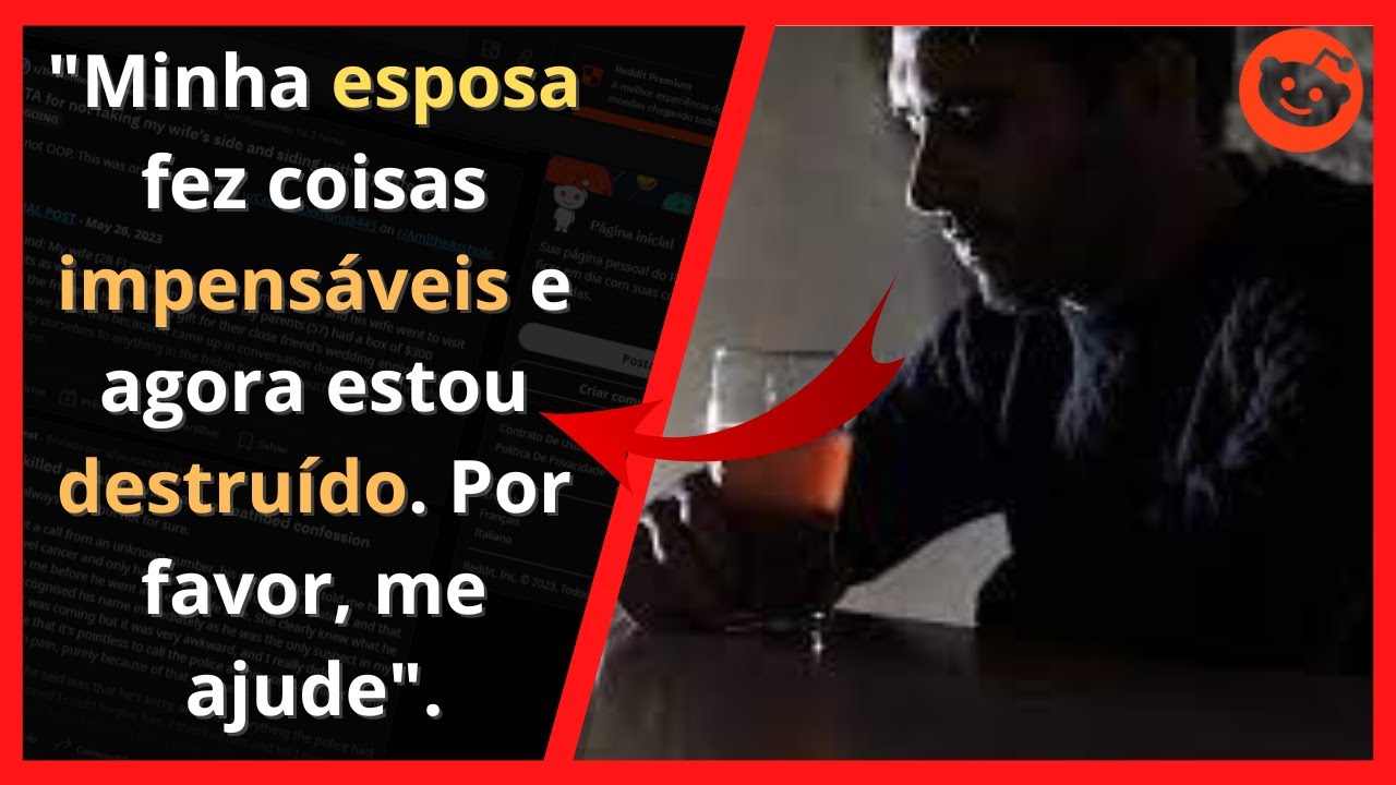 MINHA ESPOSA ( CASADOS A 3 ANOS ) FEZ COISAS IMPENSÁVEIS. POR FAVOR, ME AJUDE! / RELATOS DO REDDIT