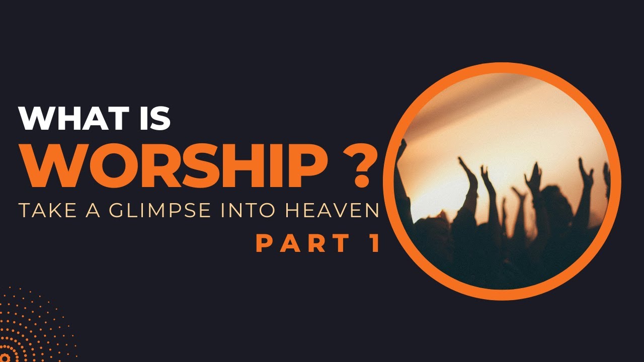 A Glimpse Of Worship In Heaven Pt 1