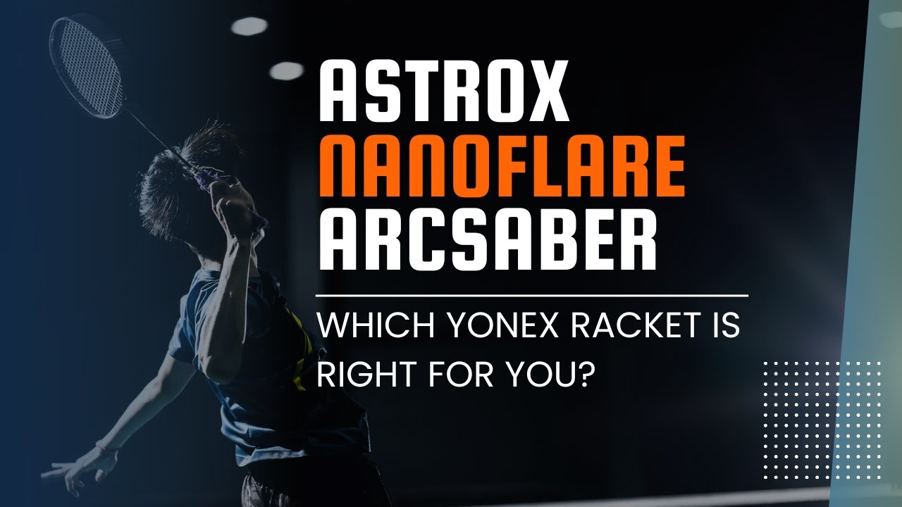 &ldquo;Yonex Astrox vs Nanoflare vs Arcsaber &ndash; What&rsquo;s Right for Your Game Style&rdquo;