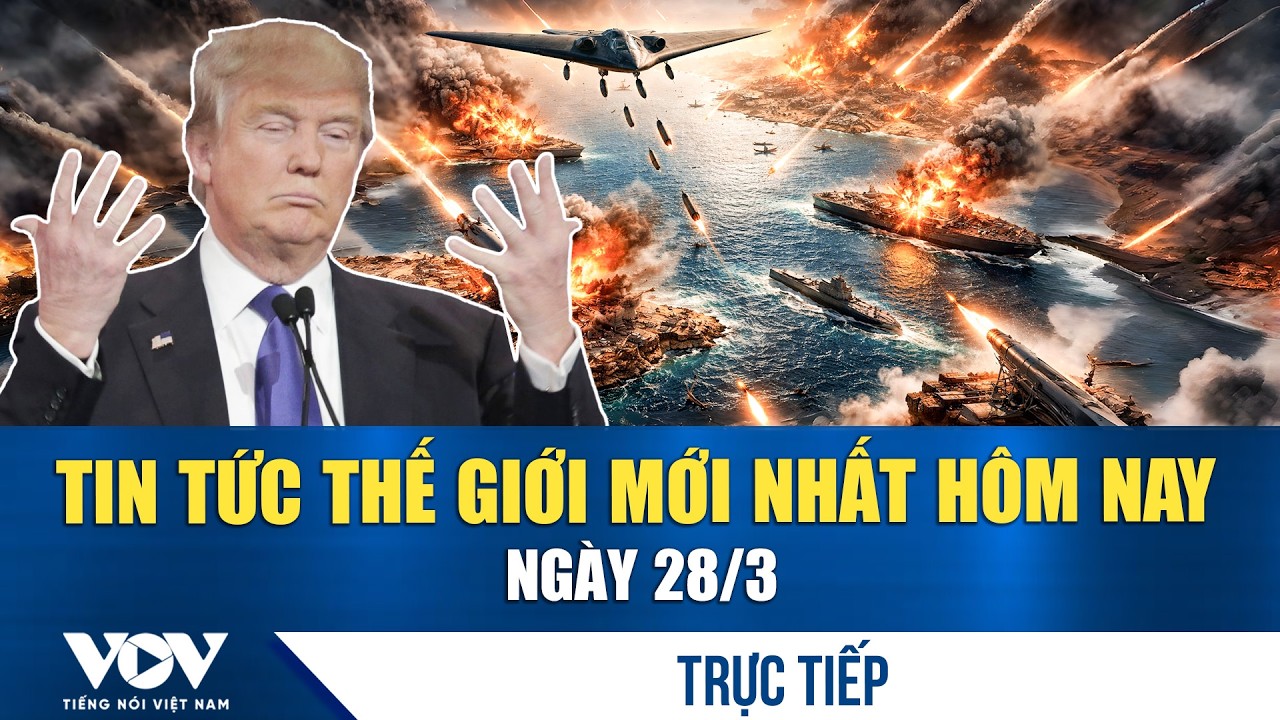 🔴ĐIỂM N&Oacute;NG QUỐC TẾ 28/3 | Tin tức thế giới mới nhất h&ocirc;m nay
