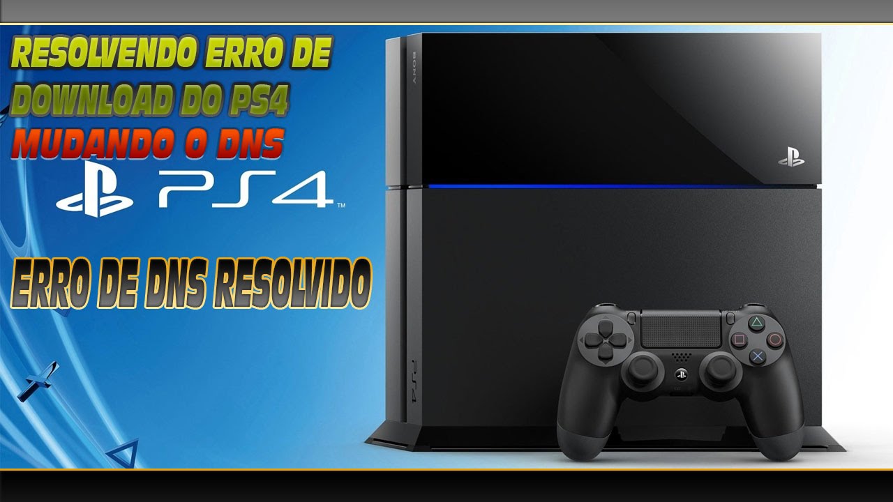 PlayStation 4 / Resolvendo Problema de erro de Download [MUDANDO O DNS]