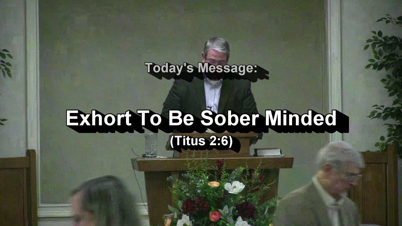 Exhort To Be Sober Minded