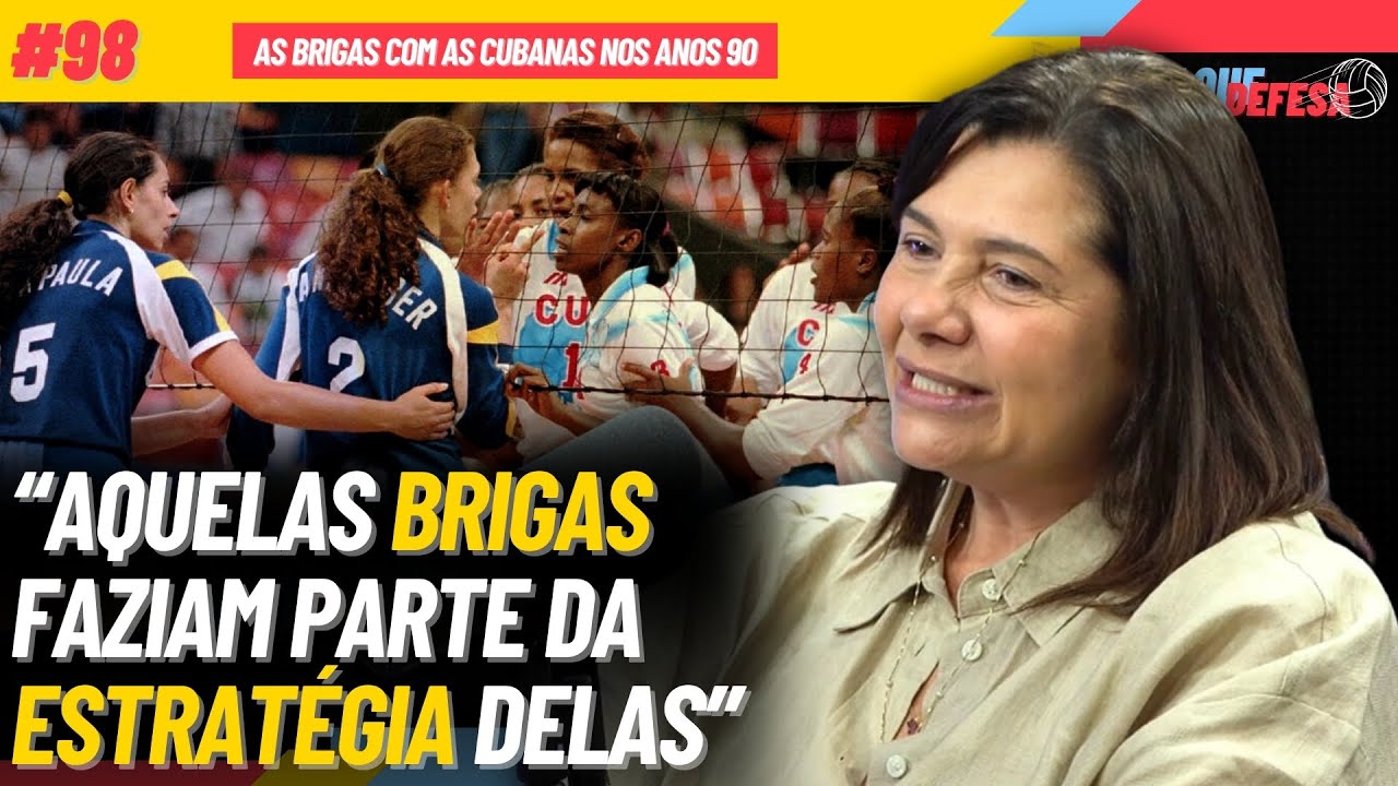 BRASIL E CUBA NOS ANOS 90 NA SELE&Ccedil;&Atilde;O FEMININA DE V&Ocirc;LEI | ATAQUE DEFESA #98