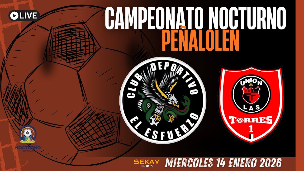🔴🎥Campeonato NOCTURNO de PE&Ntilde;ALOLEN ⚽🏆2026 - EL ESFUERZO VS UNI&Oacute;N LAS TORRES