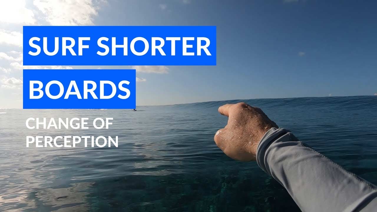 Progress to Shorter SurfBoards - Change of Perception