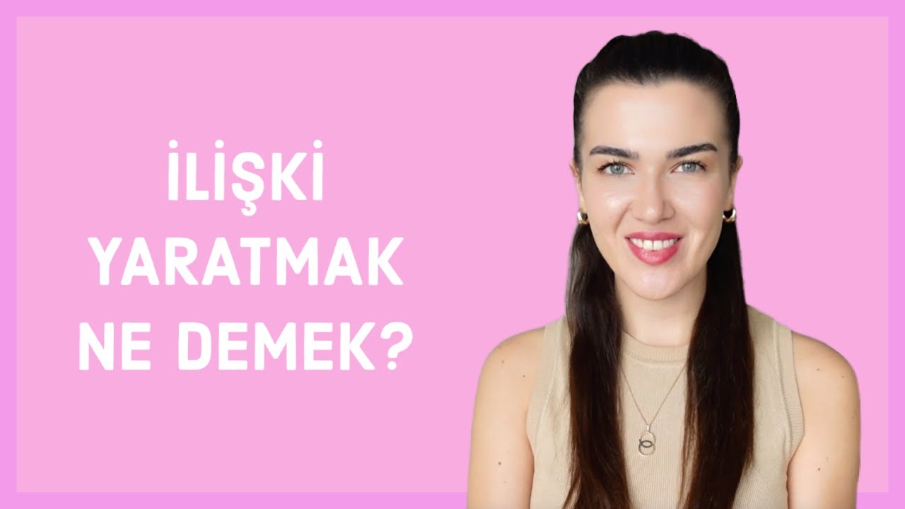 nasıl ilişki yaratırsın, neyi yaratmaya meyillisin, istediğin ilişki için neyi bilmelisin? 9 madde!