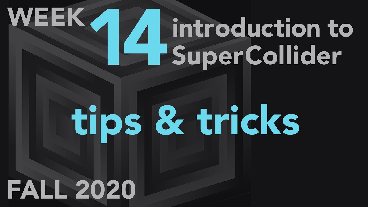 Tips & Tricks - Week 14 Fall 2020 MUS 499C - Intro to SuperCollider