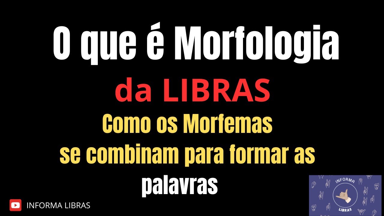 O que &eacute; Morfologia da Libras? Como os Morfemas se combinam para formar as palavras