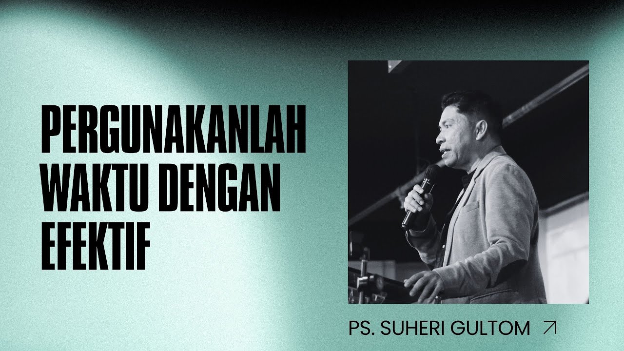 PERGUNAKANLAH WAKTU DENGAN EFEKTIF (Ef. 5:15-17) | Ps. Suheri Gultom | Official GBI PELITA Medan