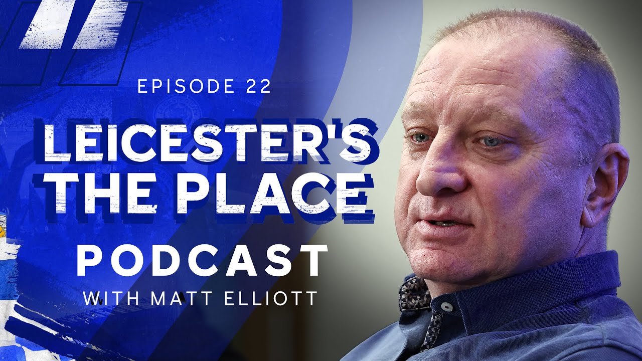 Matt Elliott | Iconic Cup Nights, O’Neill & Filbert Street Memories! | Leicester’s The Place: Ep 22
