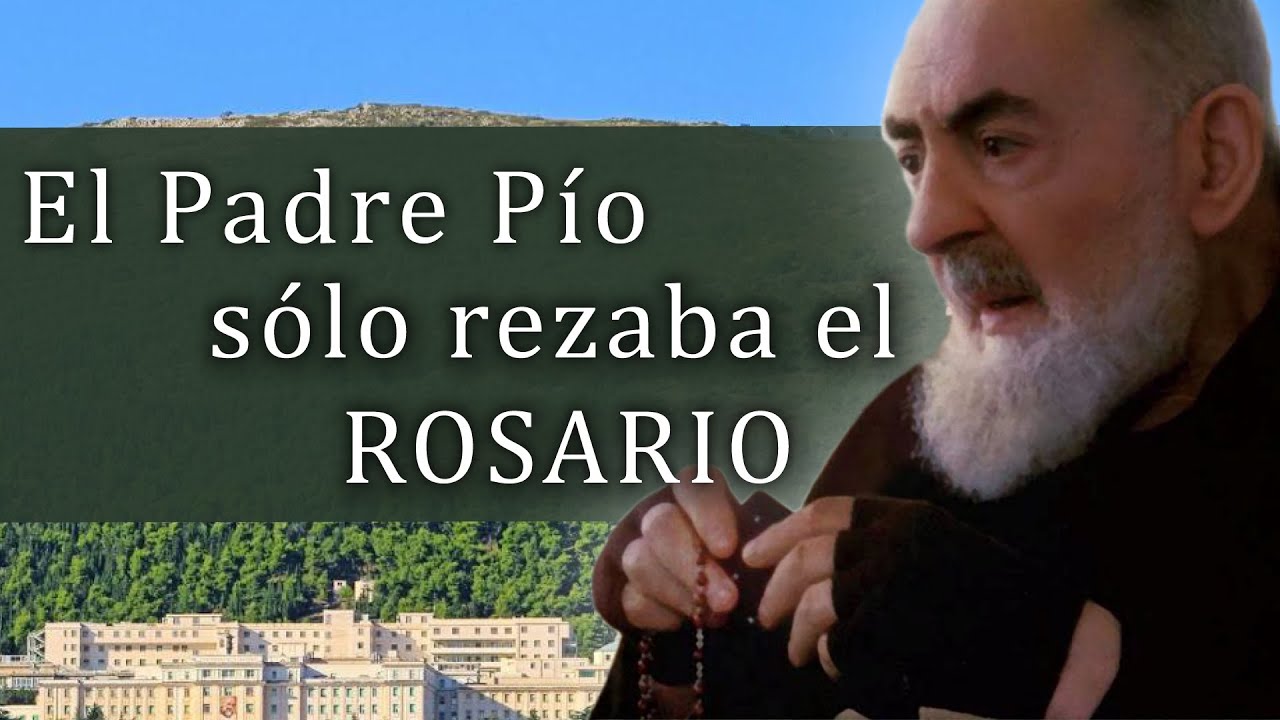 El Padre Pío sólo rezaba el ROSARIO