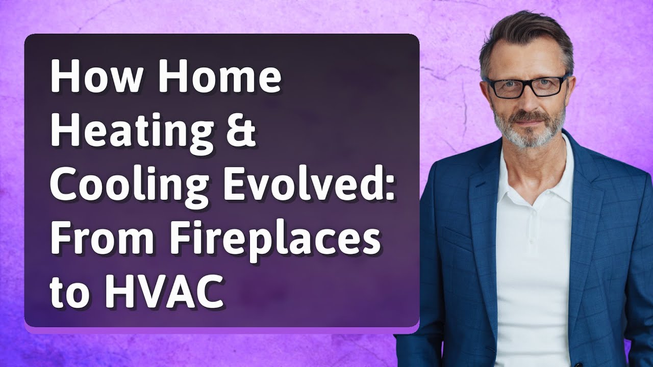 How Home Heating & Cooling Evolved: From Fireplaces to HVAC