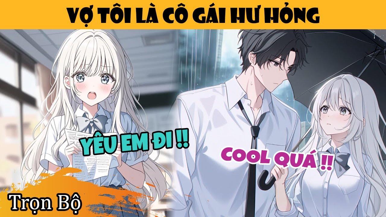 Trọn Bộ | Tôi Dang Tay Dạy Dỗ Cô Gái Hư Hỏng Của Trường Thành Học Sinh Tốt, Bất Ngờ Lại Thành Vợ
