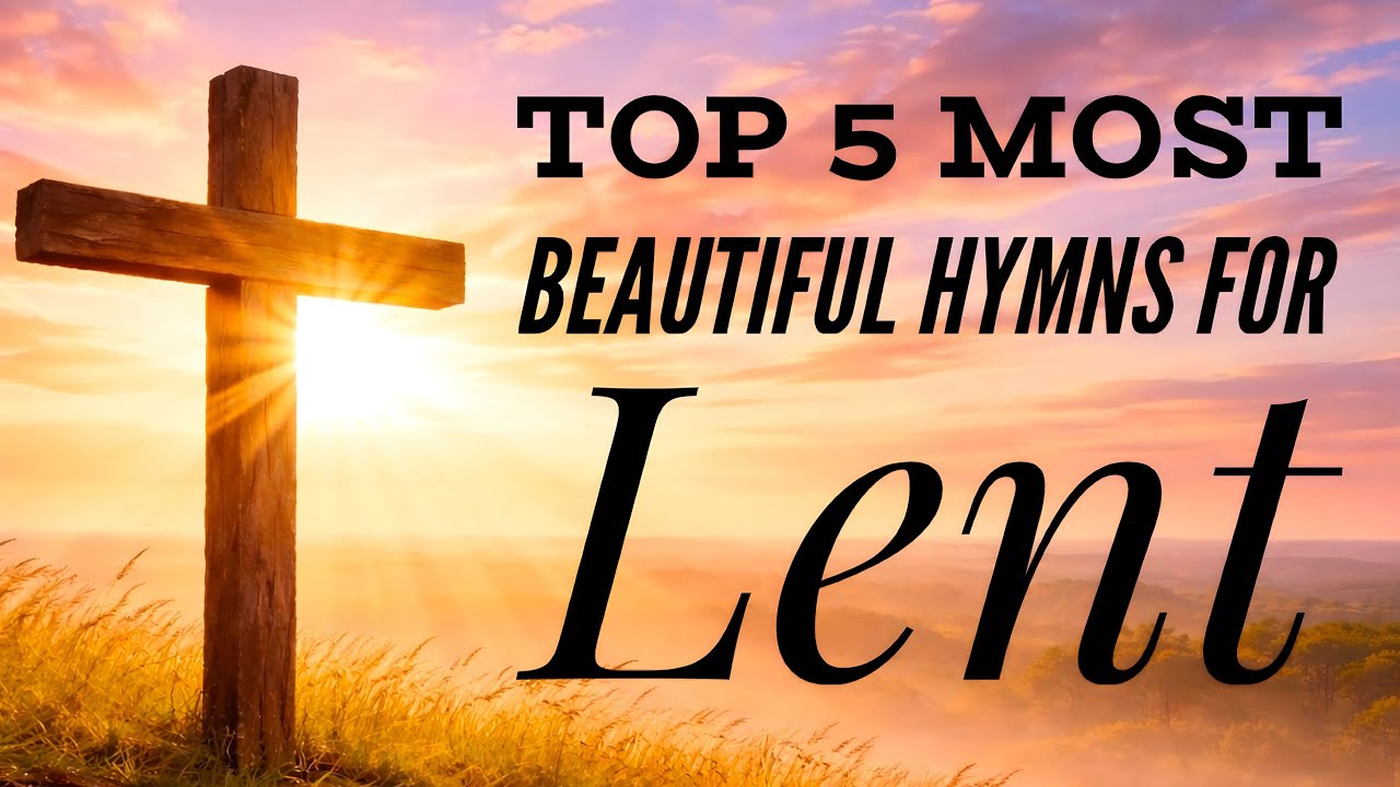 Top 5 most Beautiful Hymns for Lent (Hymn Compilation)