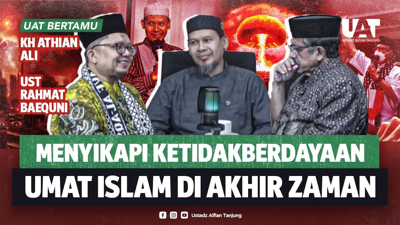 MERENUNGI TIDAK BERDAYANYA UMAT ISLAM DI AKHIR ZAMAN BERSAMA K.H. ATHIAN DAN USTADZ RAHMAT BAEQUNI