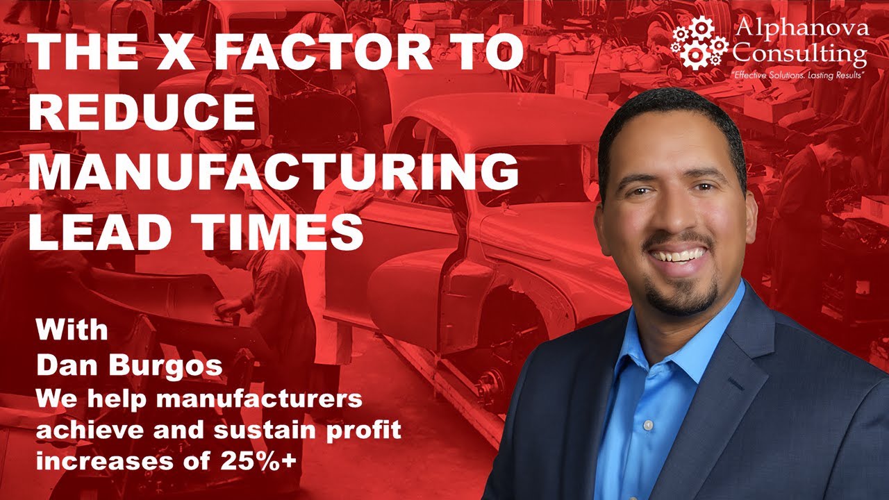 The X Factor to Reduce Manufacturing Lead Times