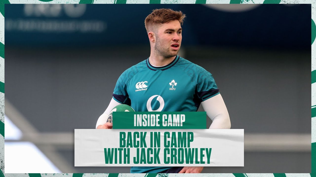Inside Camp: Jack Crowley Back In Ireland Camp