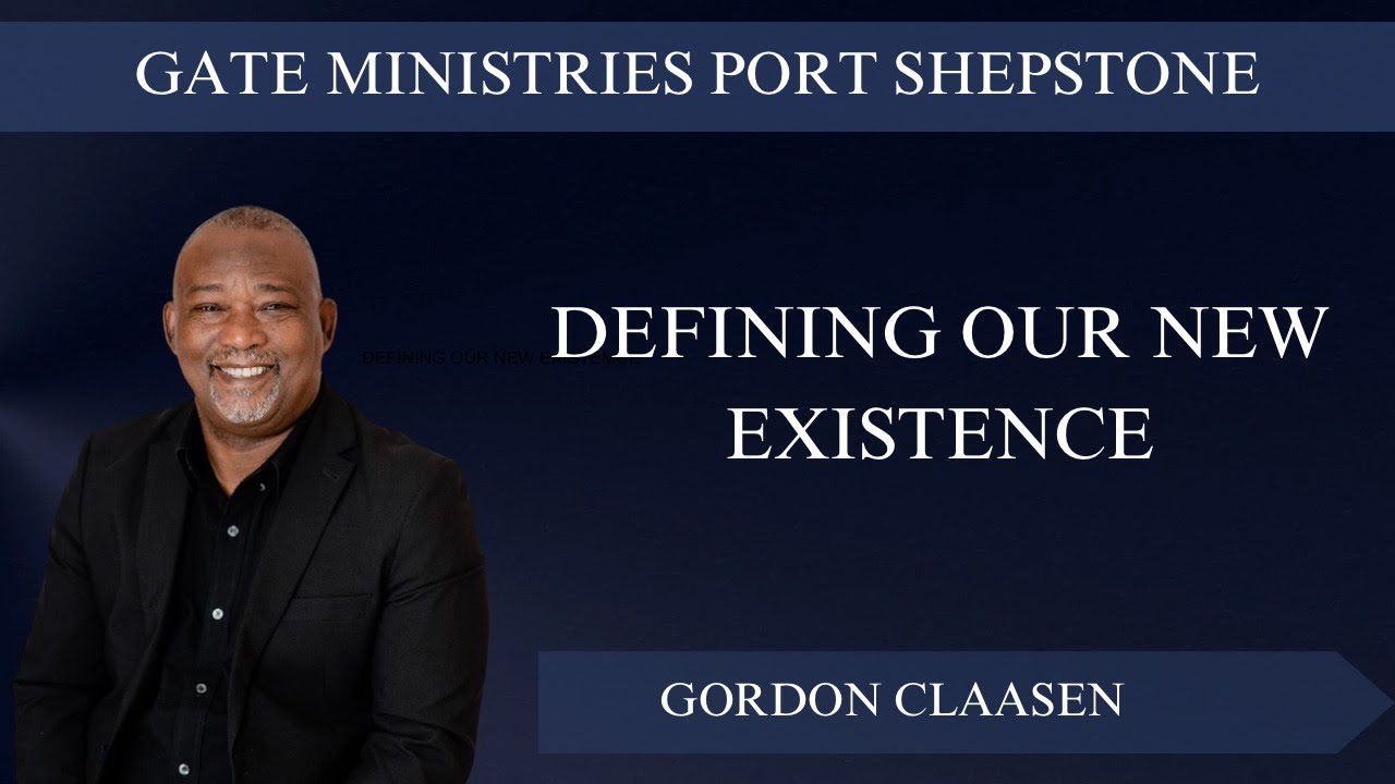 Pastor Gordon Claasen - Defining our new existence  (01 December 2024)