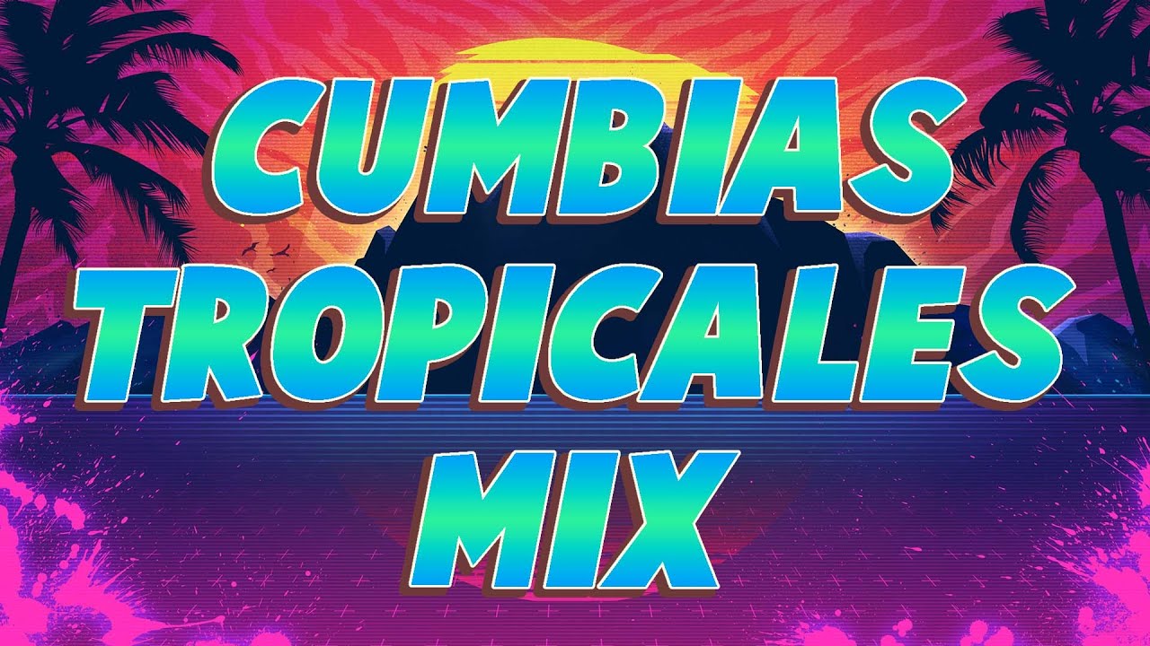 CUMBIAS TROPICALES MIX - CUMBIAS PARA BAILAR TROPICALES 2024