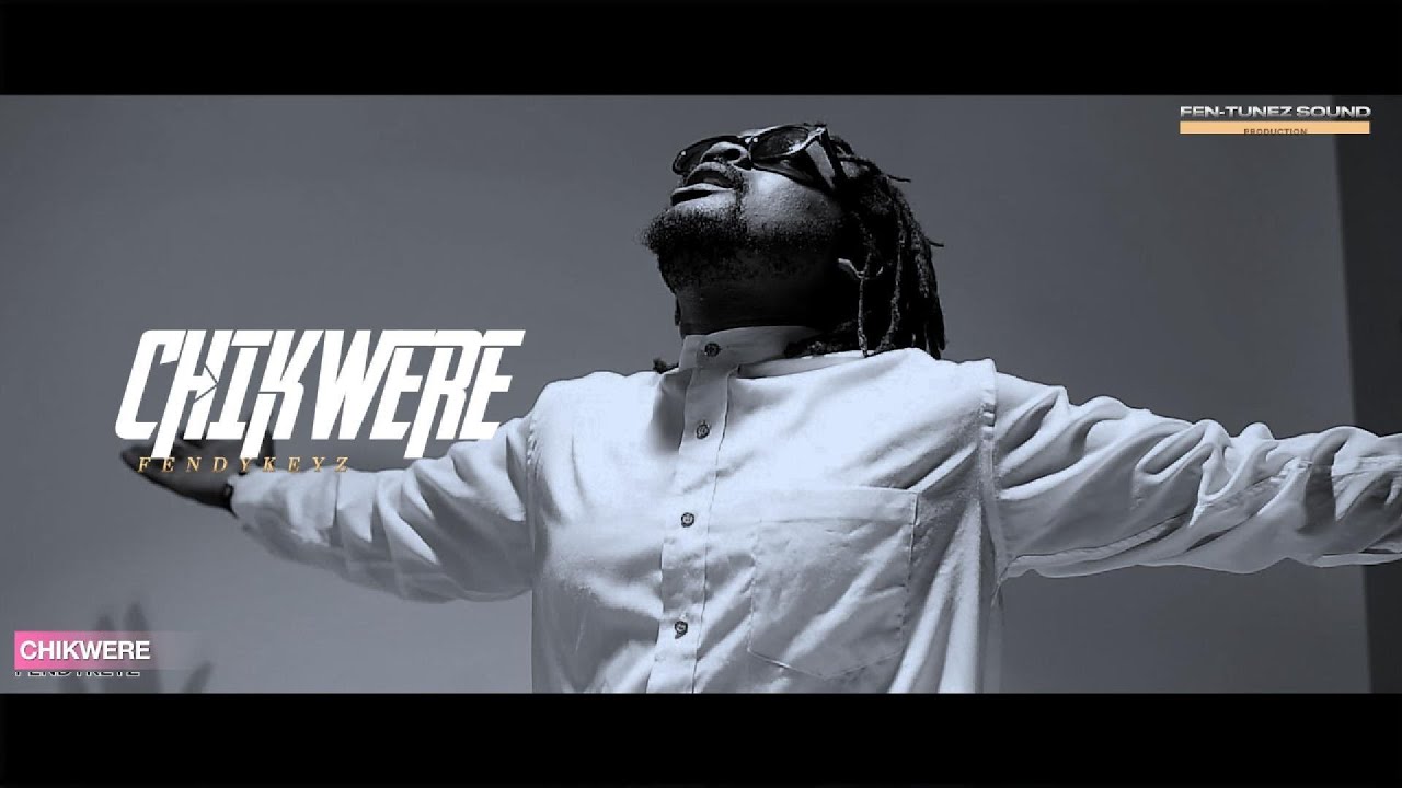 CHIKWERE By Fendykeyz 