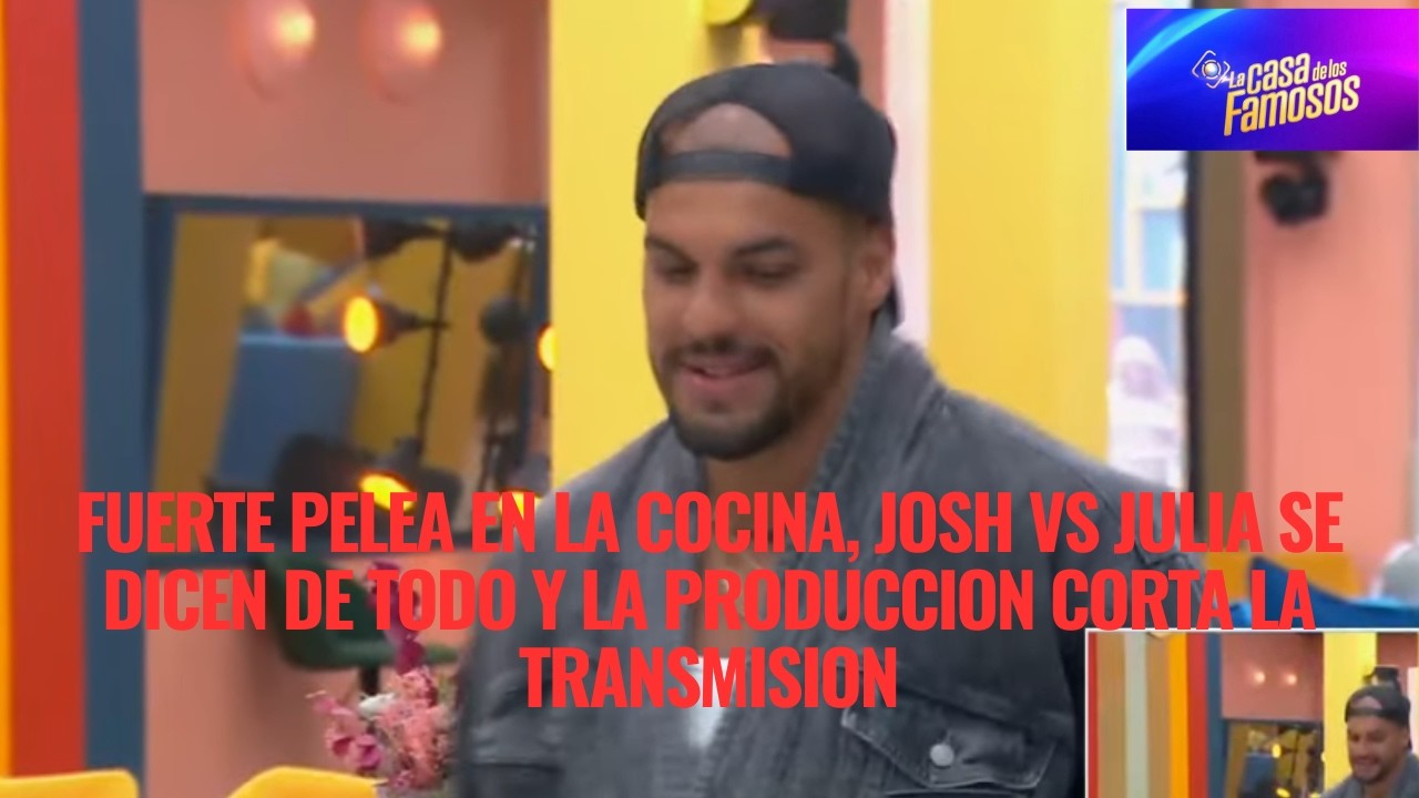 FUERTE PELEA EN LA COCINA, JOSH VS JULIA SE DICEN DE TODO LA PRODUCCION CORTA LA TRANSMISION LCDLF 6